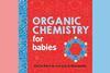 A picture of the cover of Organic Chemistry for Babies book cover