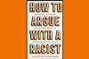 An image showing the book cover of how to argue with a racist