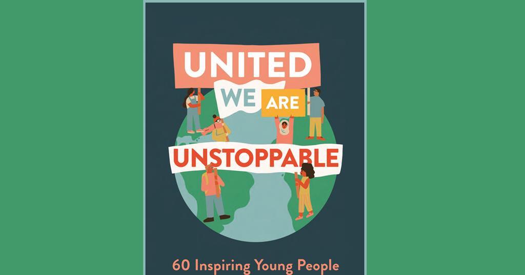 United We Are Unstoppable: 60 Inspiring Young People Saving Our World ...