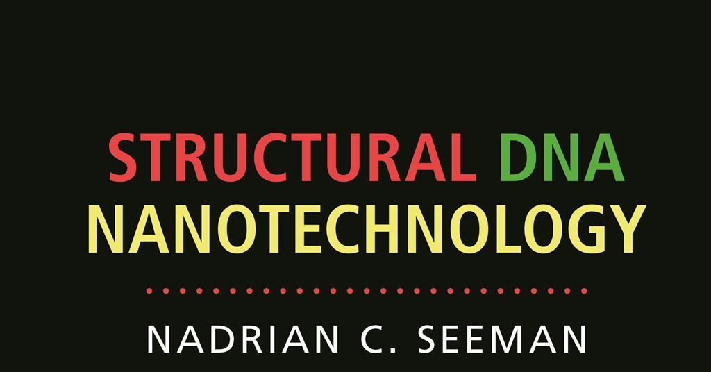 Seeman Dna Structural DNA nanotechnology | Review | Chemistry World