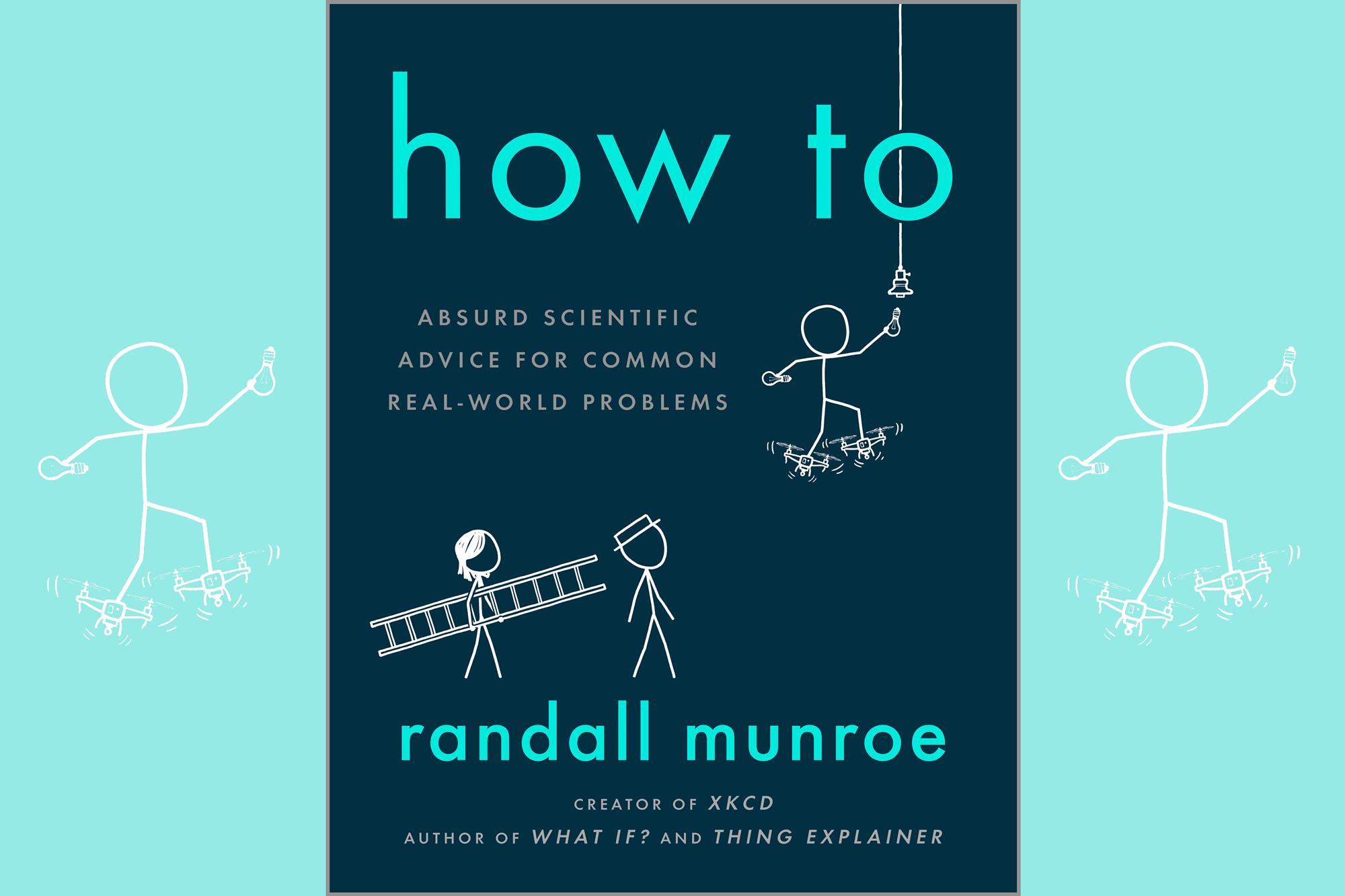 How to: Absurd Scientific Advice for Common Real-World Problems