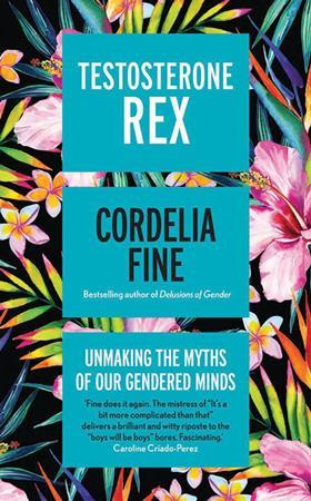 A cover of the book – Testosterone rex, by Cordelia Fine