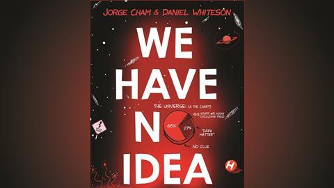 Jorge Cham & Daniel Whiteson – We Have No Idea