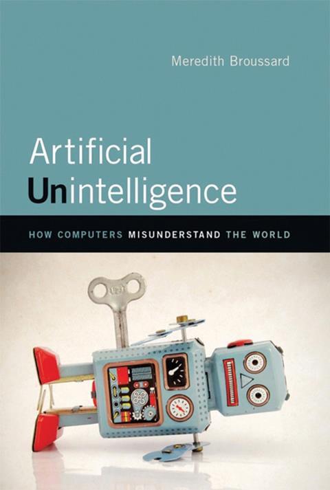 Meredith Broussard   Artificial unintelligence