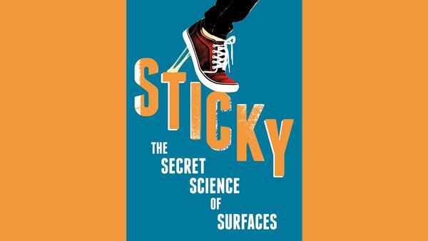 Sticky: The Secret Science of Surfaces by Laurie Winkless – Book club ...